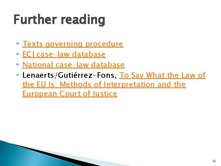 Further reading Texts governing procedure ECJ case-law database National case-law database Lenaerts/Gutiérrez-Fons, To Say
