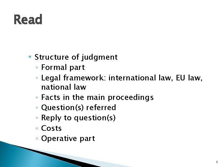 Read Structure of judgment ◦ Formal part ◦ Legal framework: international law, EU law,