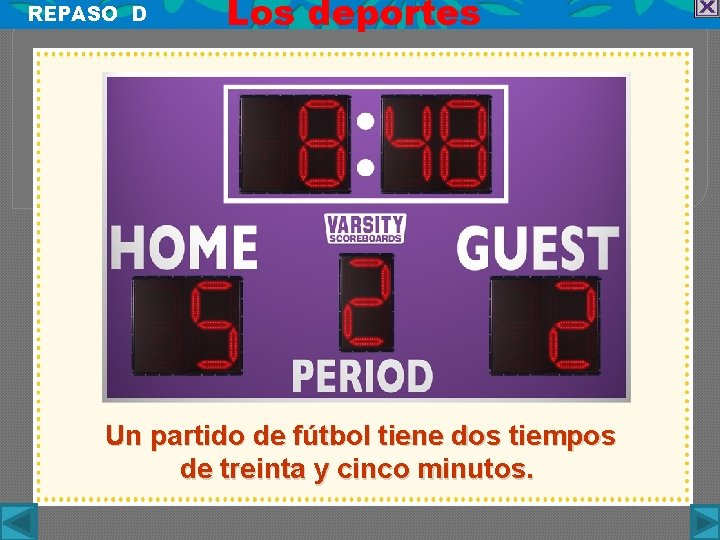 REPASO D Los deportes Un partido de fútbol tiene dos tiempos de treinta y