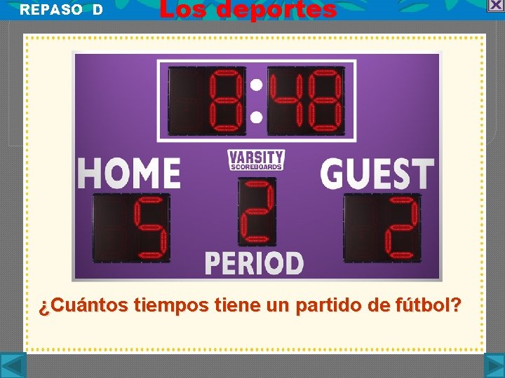 REPASO D Los deportes ¿Cuántos tiempos tiene un partido de fútbol? 