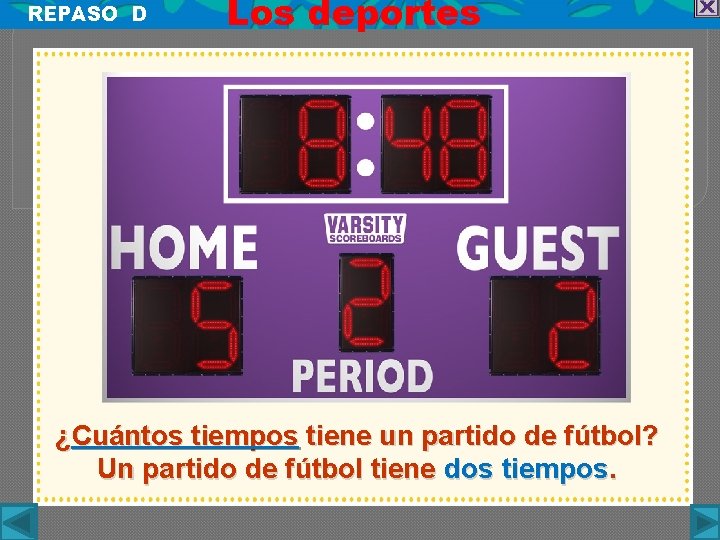 REPASO D Los deportes ¿Cuántos tiempos tiene un partido de fútbol? Un partido de