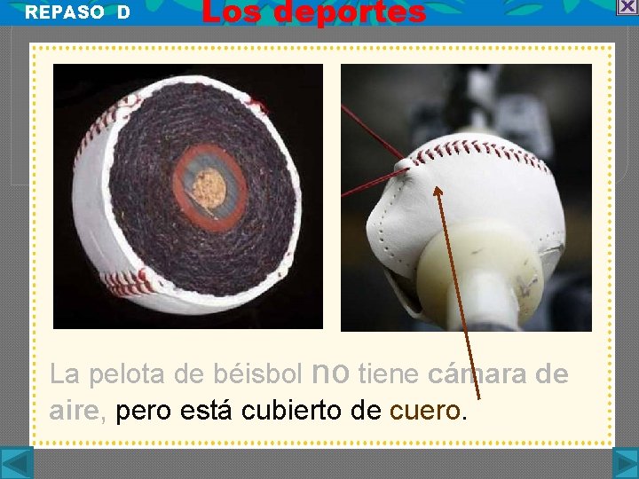 REPASO D Los deportes La pelota de béisbol no tiene cámara de aire, pero