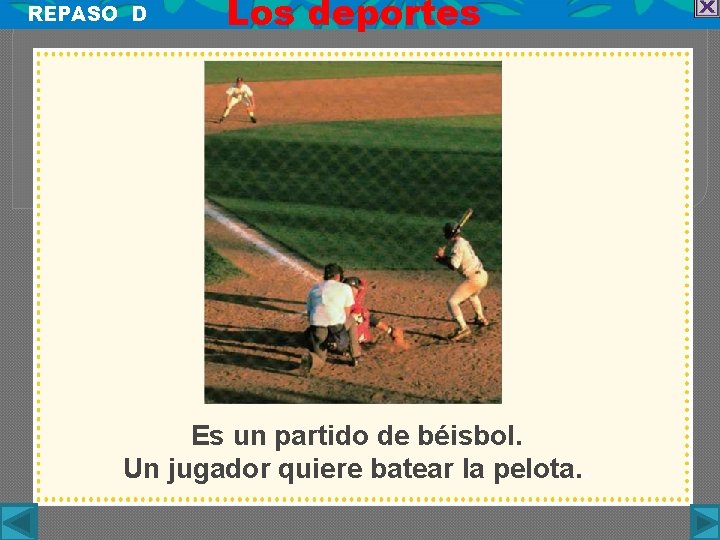 REPASO D Los deportes Es un partido de béisbol. Un jugador quiere batear la