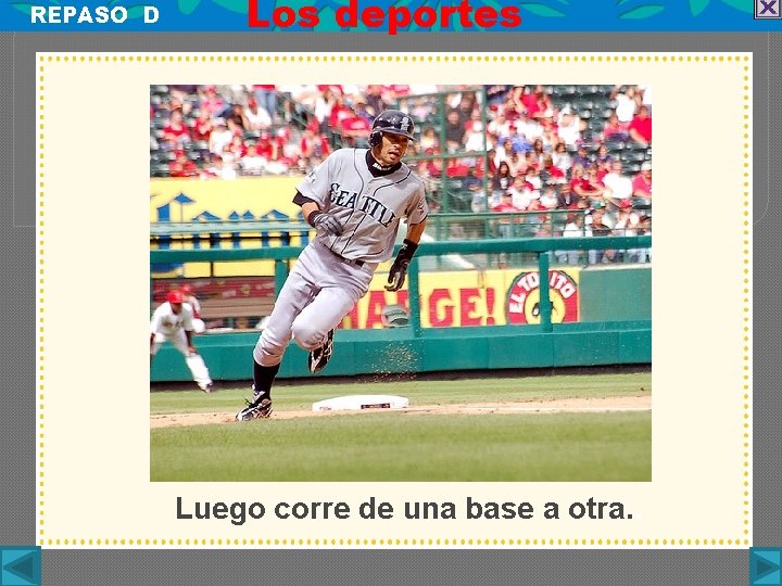 REPASO D Los deportes Luego corre de una base a otra. . 