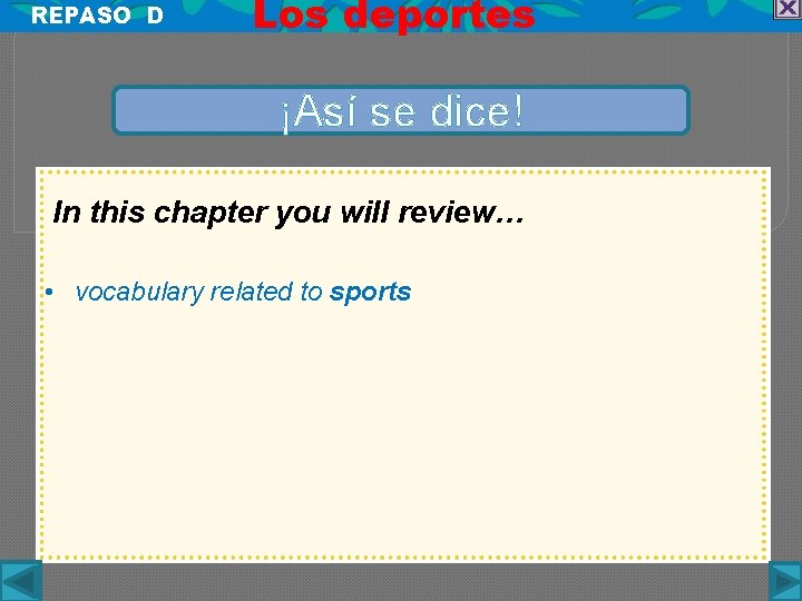 REPASO D Los deportes ¡Así se dice! In this chapter you will review… •