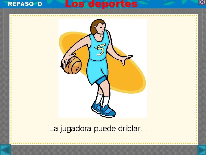 REPASO D Los deportes La jugadora puede driblar… 