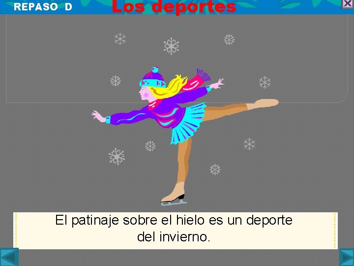 REPASO D Los deportes El patinaje sobre el hielo es un deporte del invierno.