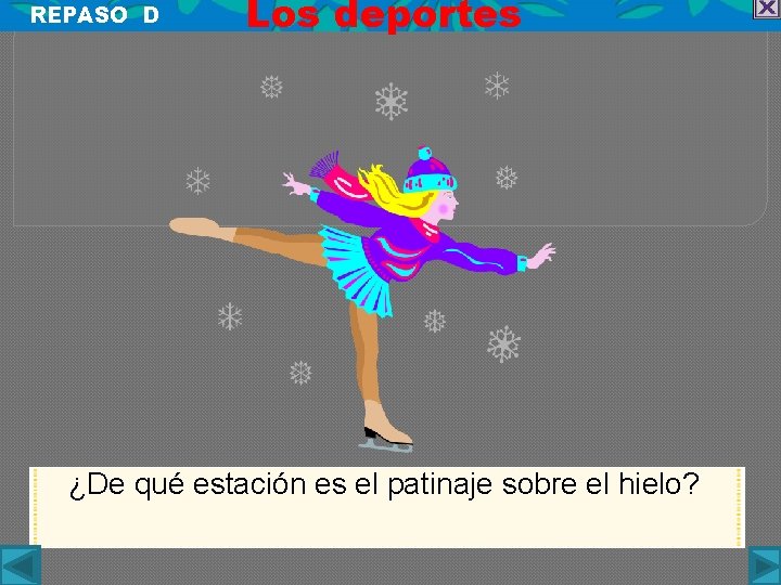 REPASO D Los deportes ¿De qué estación es el patinaje sobre el hielo? 