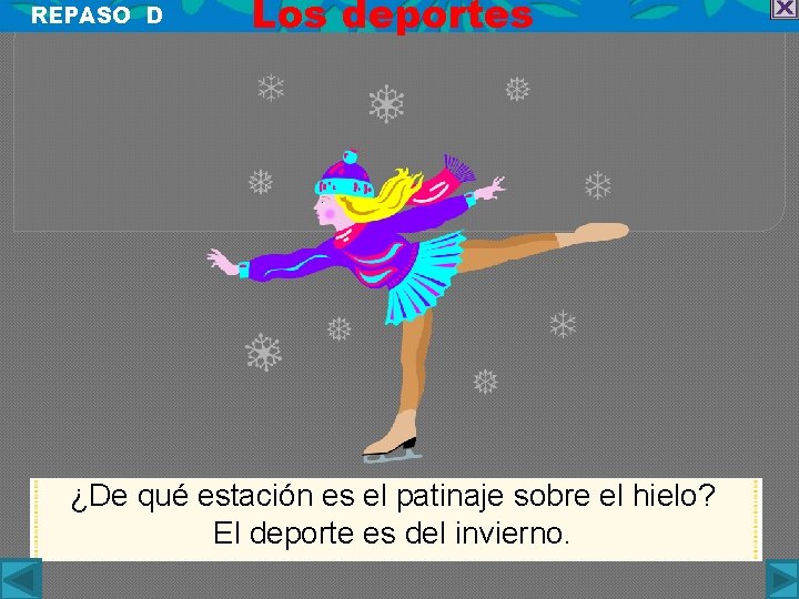 REPASO D Los deportes ¿De qué estación es el patinaje sobre el hielo? El