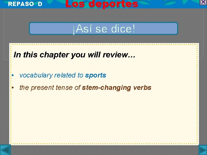 REPASO D Los deportes ¡Así se dice! In this chapter you will review… •