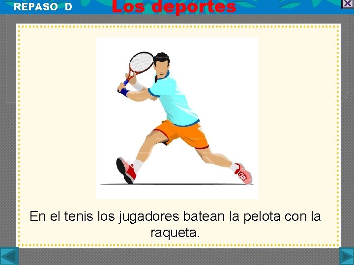 REPASO D Los deportes En el tenis los jugadores batean la pelota con la