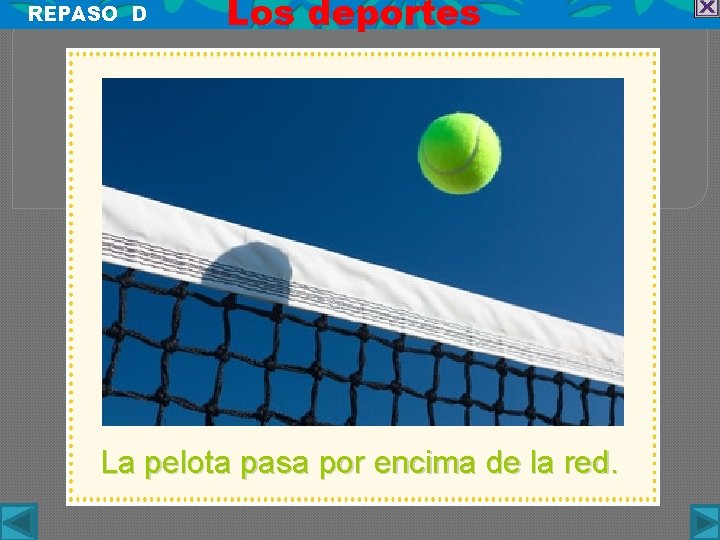 REPASO D Los deportes La pelota pasa por encima de la red. 