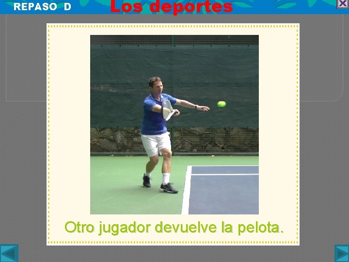 REPASO D Los deportes Otro jugador devuelve la pelota. 