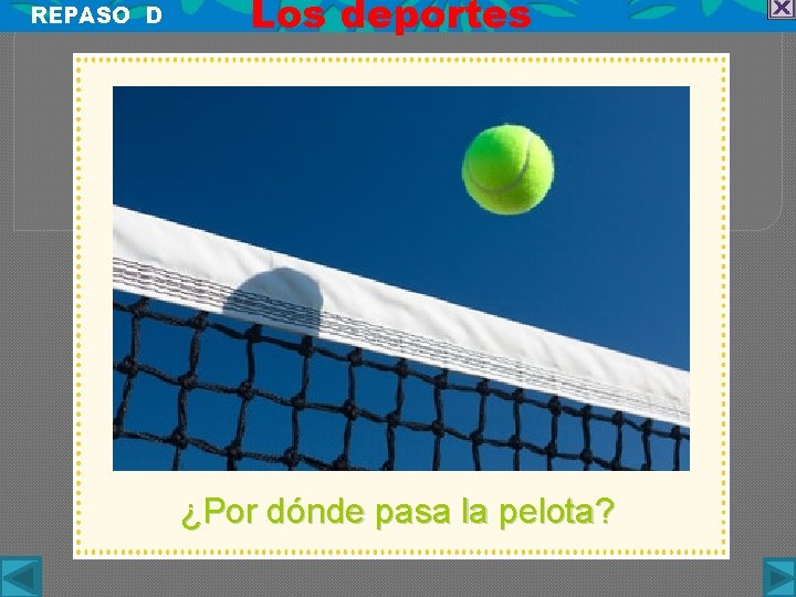 REPASO D Los deportes ¿Por dónde pasa la pelota? 