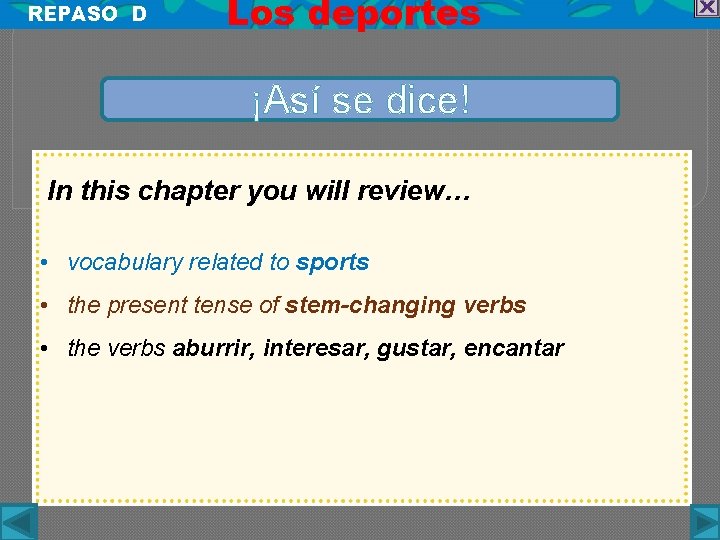 REPASO D Los deportes ¡Así se dice! In this chapter you will review… •