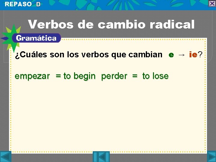 REPASO D Verbos de cambio radical ¿Cuáles son los verbos que cambian e →