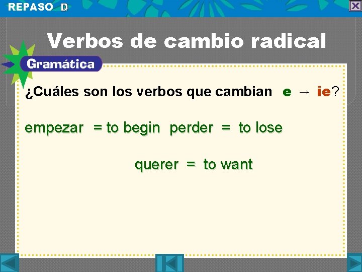 REPASO D Verbos de cambio radical ¿Cuáles son los verbos que cambian e →