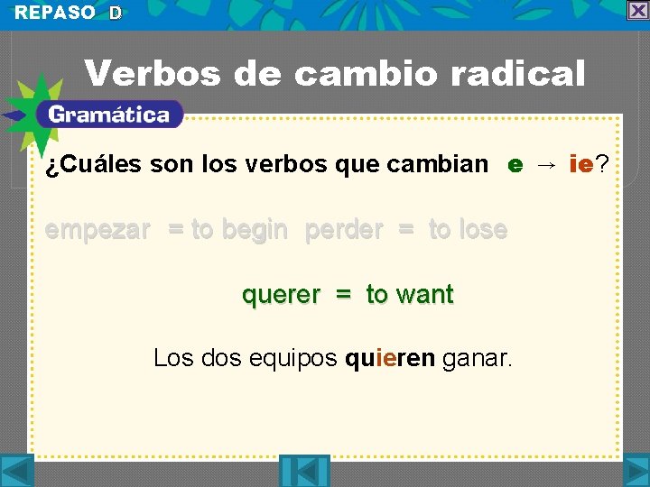 REPASO D Verbos de cambio radical ¿Cuáles son los verbos que cambian e →