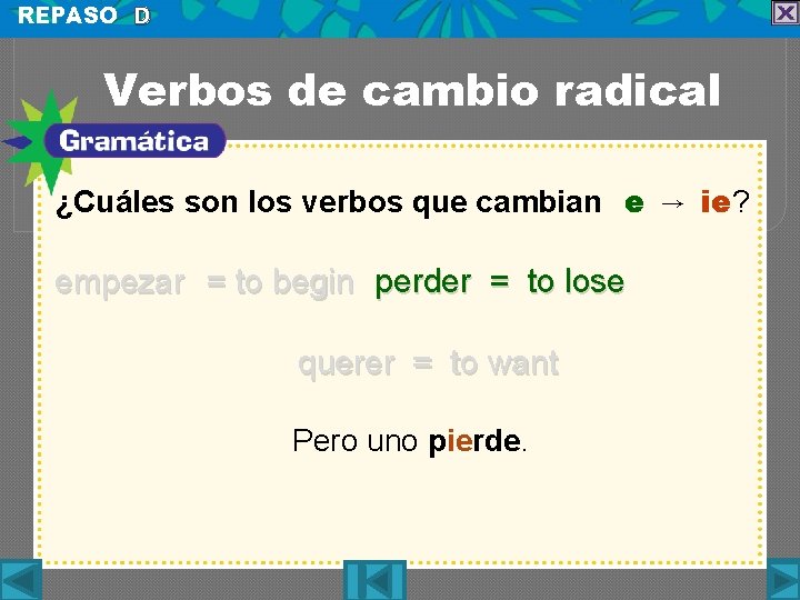 REPASO D Verbos de cambio radical ¿Cuáles son los verbos que cambian e →