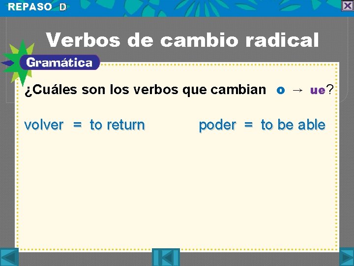 REPASO D Verbos de cambio radical ¿Cuáles son los verbos que cambian o →