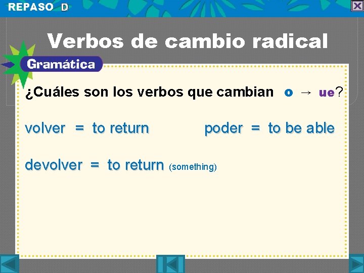 REPASO D Verbos de cambio radical ¿Cuáles son los verbos que cambian o →