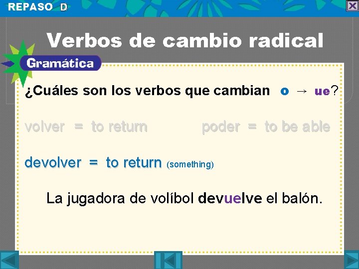 REPASO D Verbos de cambio radical ¿Cuáles son los verbos que cambian o →