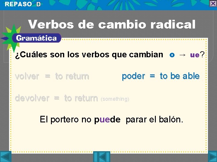 REPASO D Verbos de cambio radical ¿Cuáles son los verbos que cambian o →