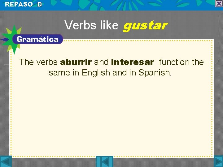 REPASO D Verbs like gustar The verbs aburrir and interesar function the same in