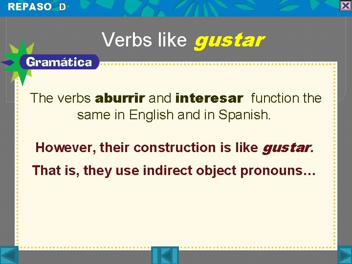 REPASO D Verbs like gustar The verbs aburrir and interesar function the same in