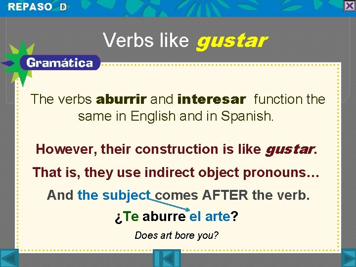 REPASO D Verbs like gustar The verbs aburrir and interesar function the same in