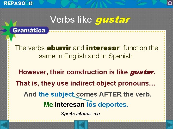 REPASO D Verbs like gustar The verbs aburrir and interesar function the same in