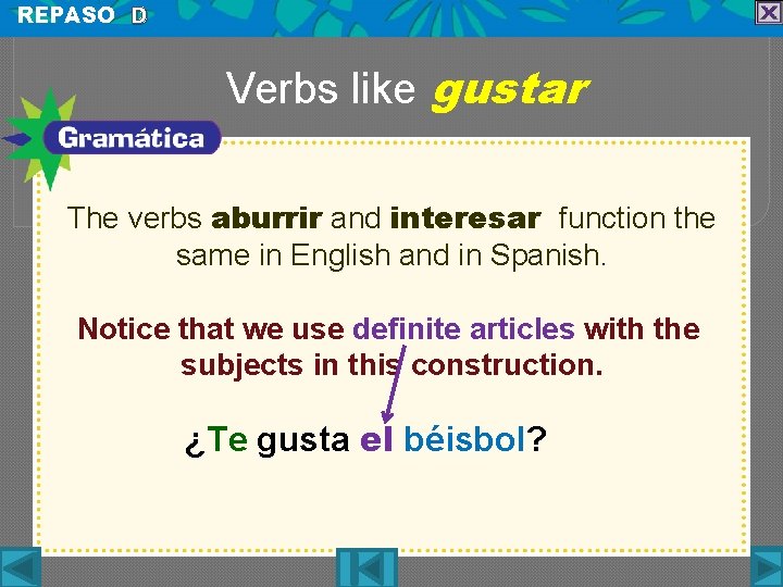 REPASO D Verbs like gustar The verbs aburrir and interesar function the same in