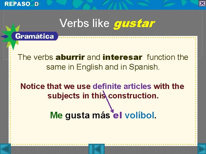 REPASO D Verbs like gustar The verbs aburrir and interesar function the same in