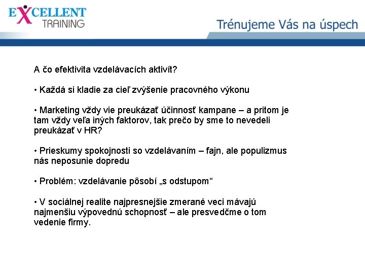 A čo efektivita vzdelávacích aktivít? TTTTT • Každá si kladie za cieľ zvýšenie pracovného A čo efektivita vzdelávacích aktivít? TTTTT • Každá si kladie za cieľ zvýšenie pracovného