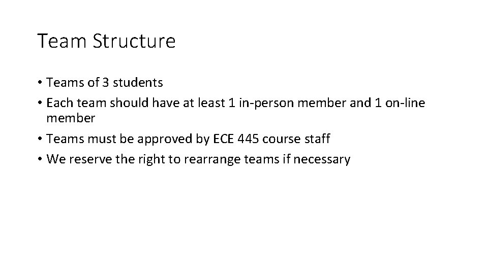 Team Structure • Teams of 3 students • Each team should have at least