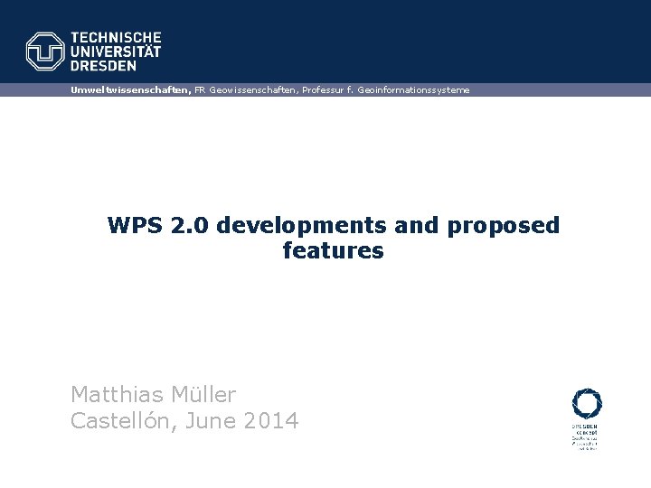 Umweltwissenschaften, FR Geowissenschaften, Professur f. Geoinformationssysteme WPS 2. 0 developments and proposed features Matthias