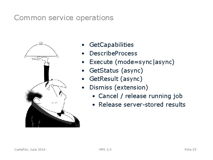 Common service operations • • • Castellón, June 2014 Get. Capabilities Describe. Process Execute