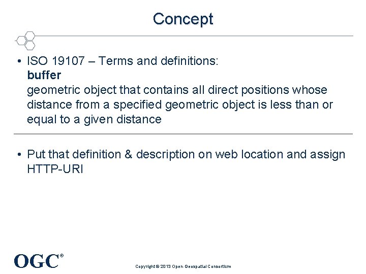 Concept • ISO 19107 – Terms and definitions: buffer geometric object that contains all