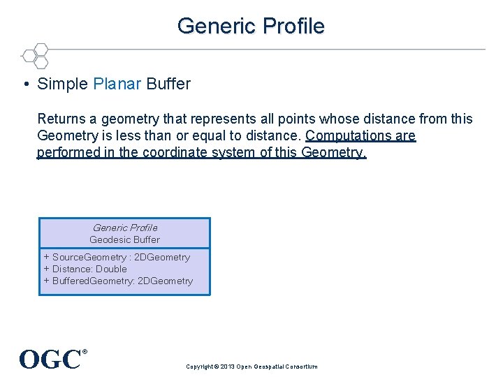 Generic Profile • Simple Planar Buffer Returns a geometry that represents all points whose