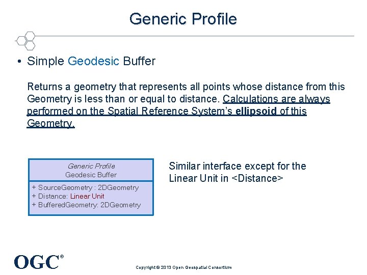 Generic Profile • Simple Geodesic Buffer Returns a geometry that represents all points whose