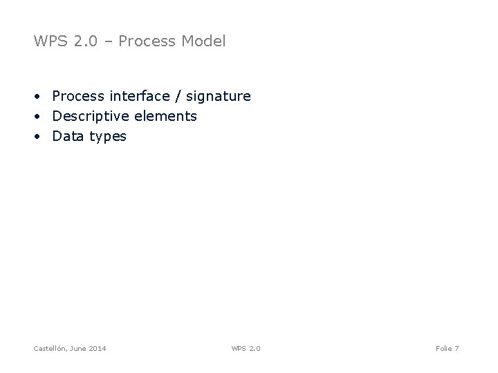 WPS 2. 0 – Process Model • Process interface / signature • Descriptive elements