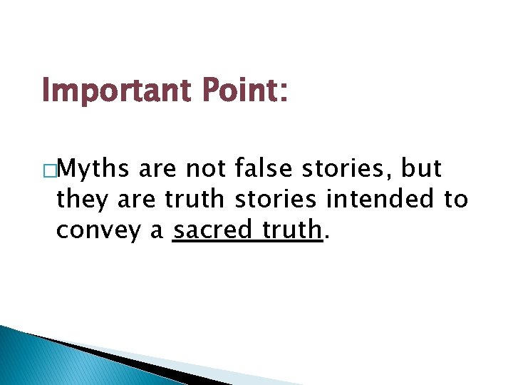 Important Point: �Myths are not false stories, but they are truth stories intended to