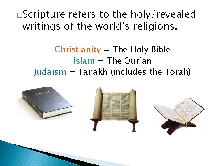 �Scripture refers to the holy/revealed writings of the world’s religions. Christianity = The Holy