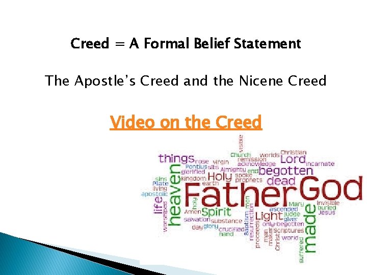Creed = A Formal Belief Statement The Apostle’s Creed and the Nicene Creed Video