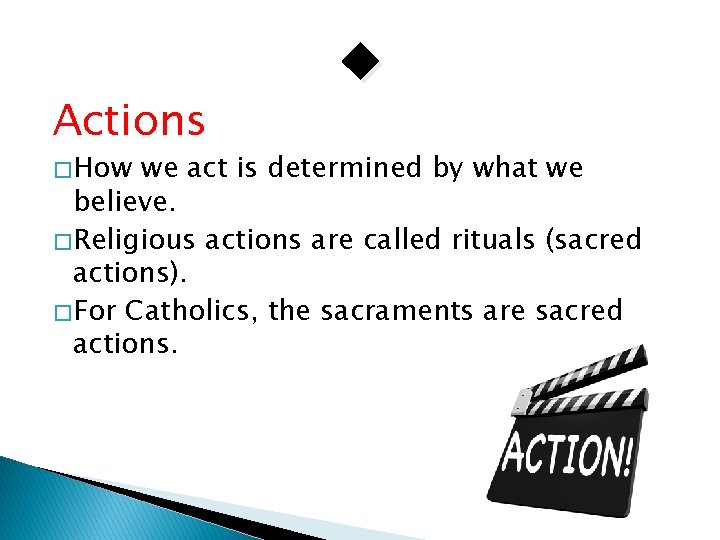 Actions � How we act is determined by what we believe. � Religious actions