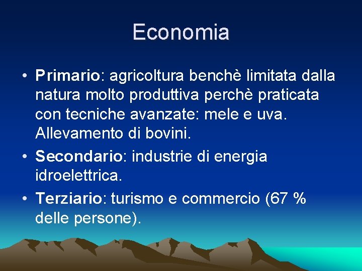 Economia • Primario: agricoltura benchè limitata dalla natura molto produttiva perchè praticata con tecniche