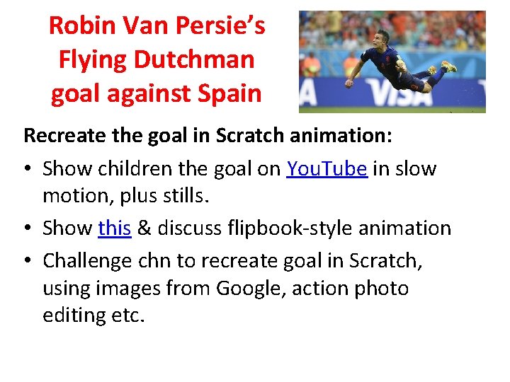 Robin Van Persie’s Flying Dutchman goal against Spain Recreate the goal in Scratch animation: