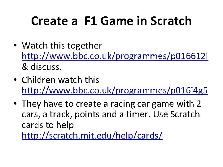 Create a F 1 Game in Scratch • Watch this together http: //www. bbc.