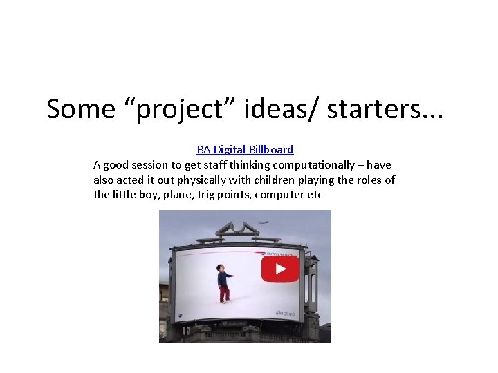 Some “project” ideas/ starters. . . BA Digital Billboard A good session to get