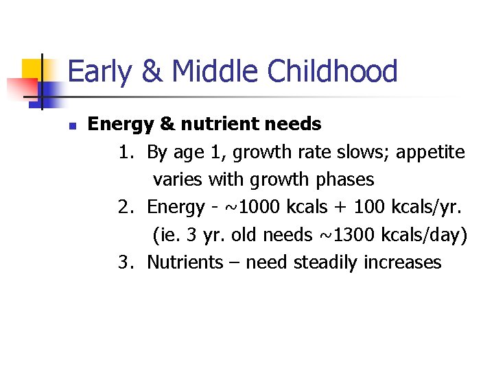 Early & Middle Childhood n Energy & nutrient needs 1. By age 1, growth